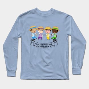 Sing like your on Main Street USA Long Sleeve T-Shirt